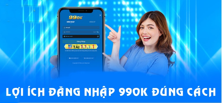 Đăng nhập 99OK chuẩn mang đến nhiều lợi ích thiết thực