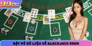 Bật mí dữ liệu về blackjack 99OK