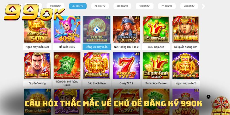 Những câu hỏi thắc mắc về chủ đề đăng ký 99OK