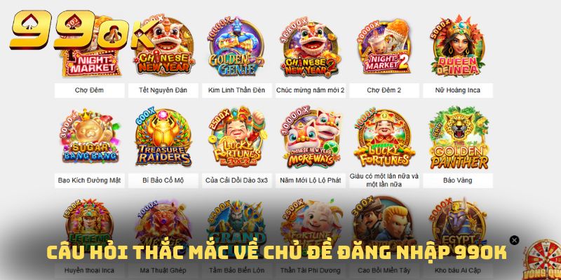 Những câu hỏi thắc mắc về chủ đề đăng nhập 99OK