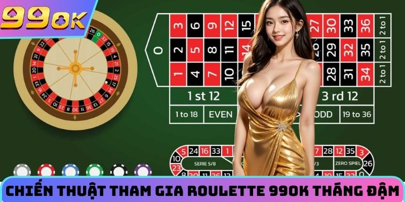 Chiến thuật tham gia roulette tháng đậm