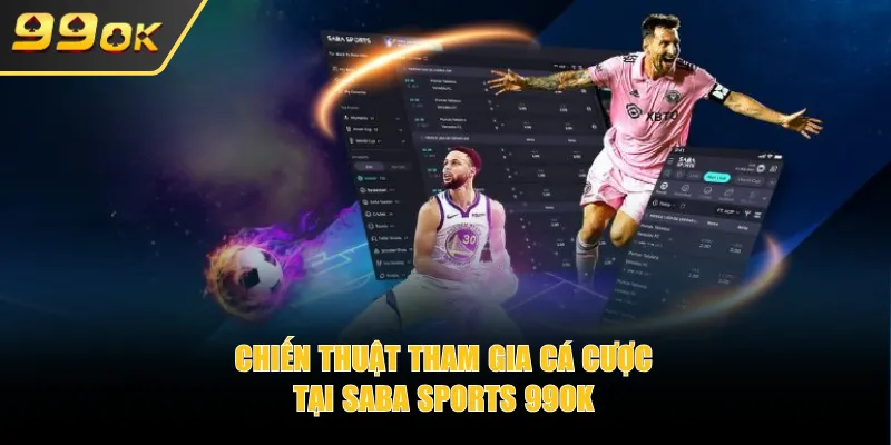 Chiến thuật tham gia cá cược tại Saba Sports 99OK