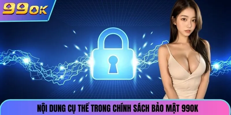 Nội dung cụ thể trong chính sách bảo mật 99OK