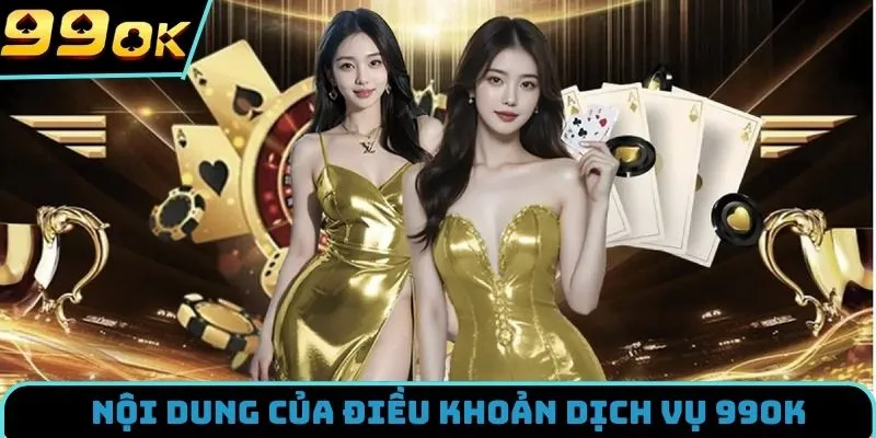 Liệt kê các điều khoản dịch vụ 99OK hiện hành