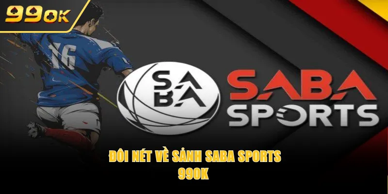 Đôi nét về sảnh Saba Sports 99OK