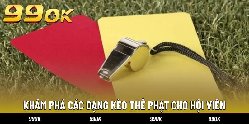 Khám phá các dạng kèo thẻ phạt cho hội viên