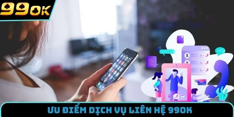 Điểm nổi bật nhất của kênh liên hệ 99OK