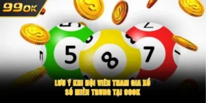 Lưu ý khi hội viên tham gia xổ số miền Trung tại 99OK