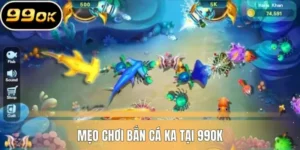 Mẹo săn cá tại sảnh KA 99OK
