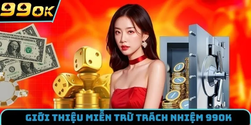 Hiểu rõ hơn về chính sách miễn trừ trách nhiệm 99OK