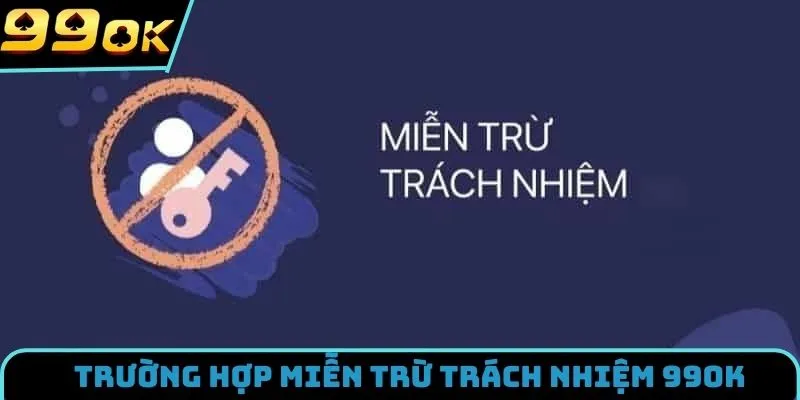 Trường hợp nhà cái áp dụng miễn trừ trách nhiệm 99OK
