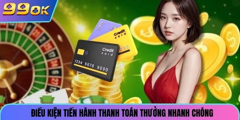 Điều kiện tiến hành thanh toán thưởng nhanh chóng