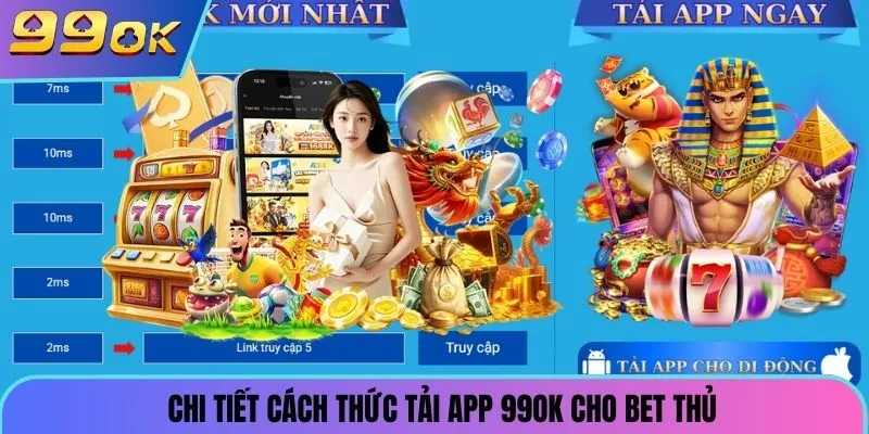 Chi tiết cách thức tải app 99OK trên từng hệ điều hành