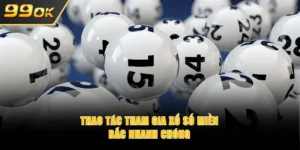 Thao tác tham gia xổ số miền Bắc nhanh chóng