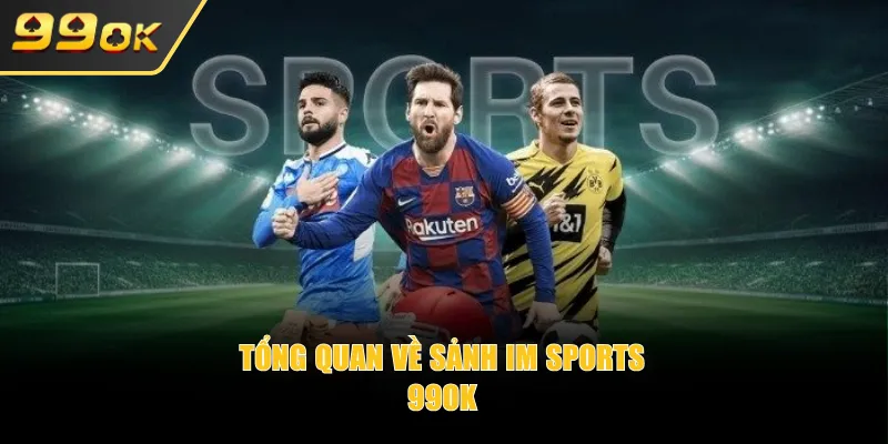Tổng quan về sảnh IM Sports 99OK