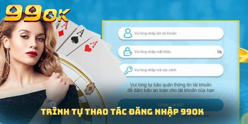 Trình tự thao tác truy cập tài khoản 99OK